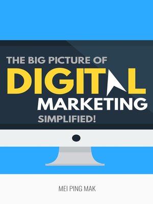 cover image of The Big Picture of Digital Marketing, Simplified!